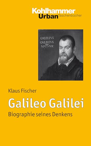 Galileo Galilei: Biographie seines Denkens (Urban-Taschenbücher, 733, Band 733) von Kohlhammer W.